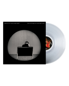 BRIGITTE CALLS ME BABY - FUTURE IS OUR WAY OUT (CLEAR VINYL)