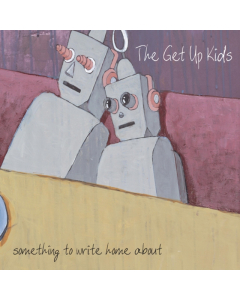 GET UP KIDS - SOMETHING TO WRITE HOME ABOUT