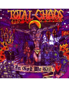TOTAL CHAOS - IN GOD WE KILL