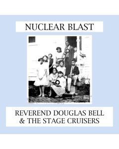 BELL,REV DOUGLAS & THE STAGE CRUISERS - NUCLEAR BLAST