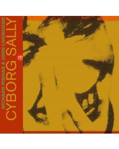 PINHAS & JOHN LIVENGOOD,RICHARD - CYBORG SALLY (2LP)