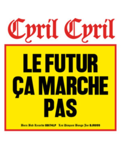CYRIL CYRIL - LE FUTUR CA MARCHE PAS