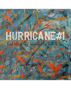HURRICANE#1 - FIND WHAT YOU LOVE & LET IT KILL YOU (LP/CD)