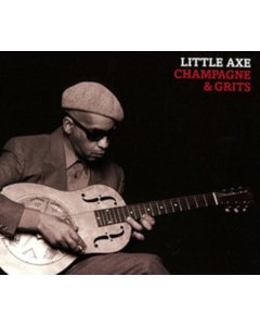 LITTLE AXE - CHAMPAGNE & GRITS