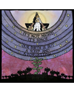 IT'S NOT NIGHT: IT'S SPACE - OUR BIRTH IS BUT A SLEEP AND A FORGETTING