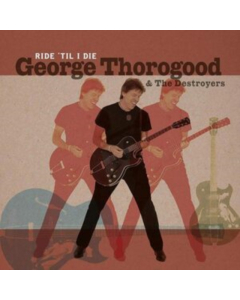 THOROGOOD,GEORGE & THE DESTROYERS - RIDE 'TIL I DIE (LIMITED LP/CD)