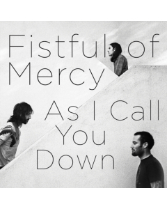 FISTFUL OF MERCY - AS I CALL YOU DOWN