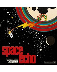 Space Echo: The Mystery Behind The Cosmic Sound Of Cabo Verde Finally Revealed (2Lp) - Various Artists