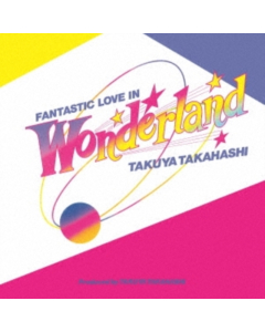 TAKAHASHI TAKUYA - FANTASTIC LOVE IN WONDERLAND