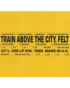 FELT - TRAIN ABOVE THE CITY (DELUXE REMASTERED GATEFOLD)