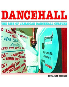 SOUL JAZZ RECORDS PRESENTS - DANCEHALL: RISE OF JAMAICAN DANCEHALL CULTURE