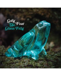 FOAT,GREG - GLASS FROG