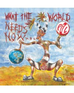 PUBLIC IMAGE LTD - WHAT THE WORLD NEEDS NOW