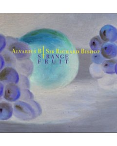 Strange Fruit - Alvarius B./Sir Richard Bishop