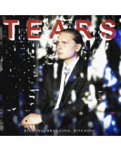 TEARS - BINGING, BRAGGING, BITCHING