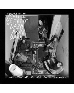 DARK DARK DARK - WHAT I NEEDED