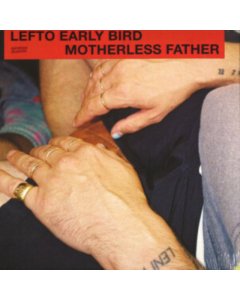 LEFTO EARLY BIRD - MOTHERLESS FATHER