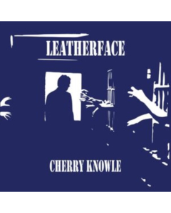 LEATHERFACE - CHERRY KNOWLE