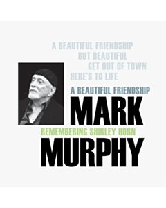 Beautiful Friendship: Remembering Shirley Horn - Mark Murphy