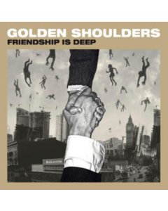 GOLDEN SHOULDERS - FRIENDSHIP IS DEEP