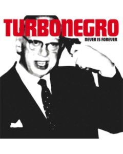 TURBONEGRO - NEVER IS FOREVER