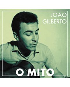 O Mito - Joao Gilberto
