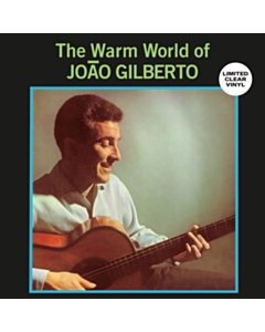 Warm World Of Joao Gilberto (Clear Vinyl) - Joao Gilberto