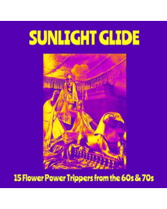 VARIOUS ARTISTS - SUNLIGHT GLIDE: 15 FLOWER POWER TRIPPERS FROM THE 60S & 70S