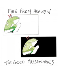 GOOD MISSIONARIES - FIRE FROM HEAVEN