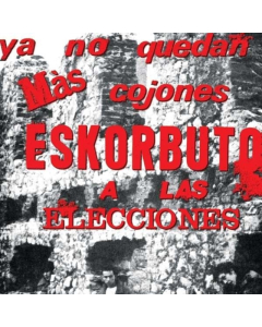 ESKORBUTO - YA NO QUEDAN MAS COJONES ESKORBUTO A LAS ELECCIONES