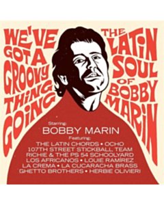 We'Ve Got A Groovy Thing Going: The Latin Soul Of Bobby Marin (2Lp) - Various Artists