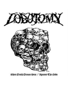 LOBOTOMY - WHEN DEATH DRAWS NEAR/AGAINST THE GODS