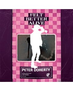 Felt Better Alive - Peter Doherty