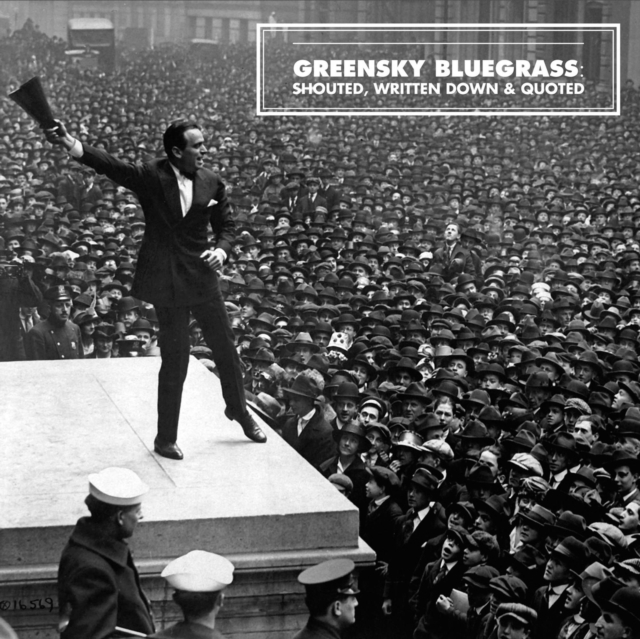 GREENSKY BLUEGRASS - SHOUTED WRITTEN DOWN & QUOTED