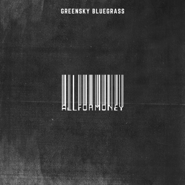 GREENSKY BLUEGRASS - ALL FOR MONEY