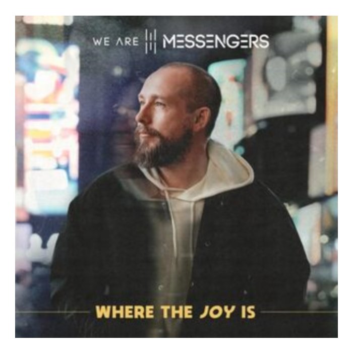 WE ARE MESSENGERS - WHERE THE JOY IS