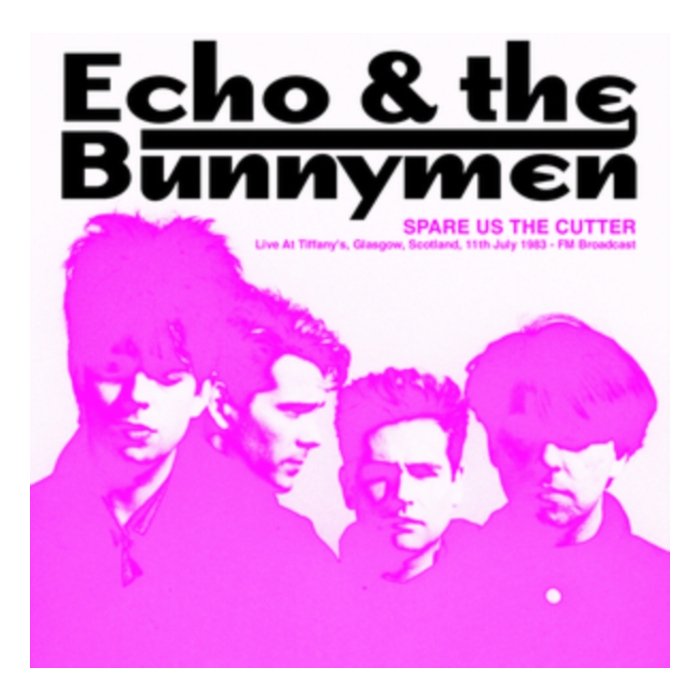 ECHO & THE BUNNYMEN - SPARE US THE CUTTER: LIVE AT TIFFANY'S