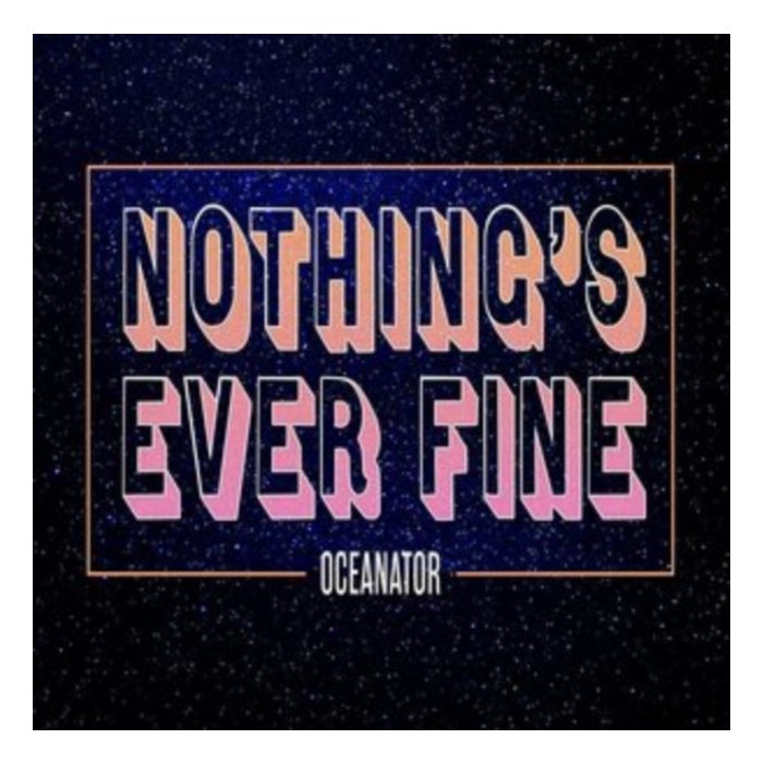 OCEANATOR - NOTHING'S EVER FINE (PINK VINYL)