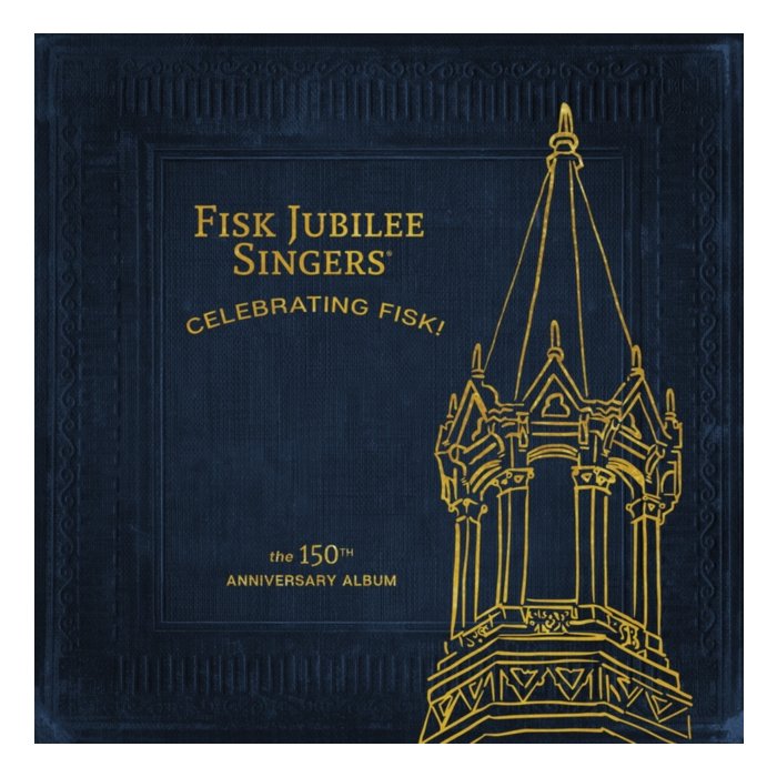 FISK JUBILEE SINGERS - CELEBRATING FISK (THE 150TH ANNIVERSARY ALBUM)