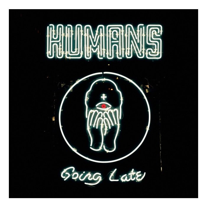 HUMANS - GOING LATE