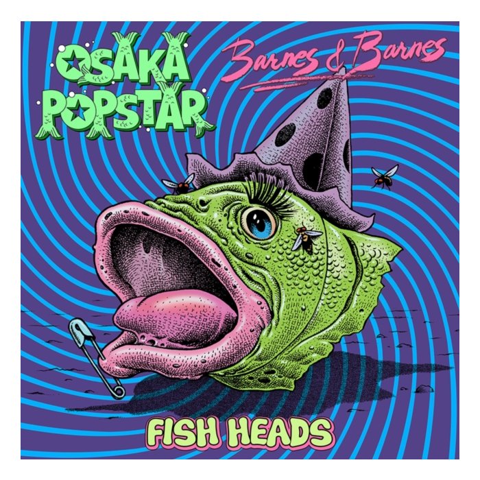 OSAKA POPSTAR; BARNES & BARNES - FISH HEADS (MAXI-SINGLE SPLIT)