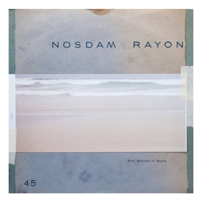 NOSDAM + RAYON - FROM NOWHERE TO NORTH