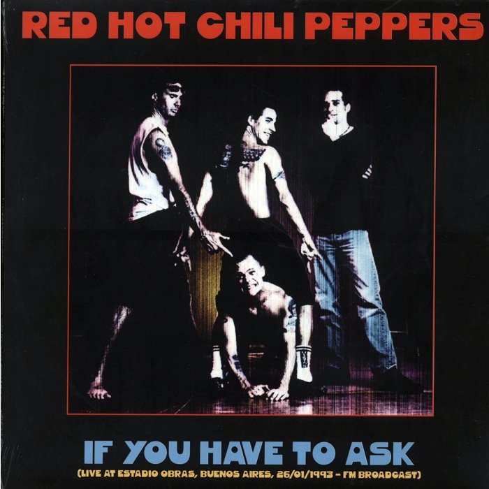 Red Hot Chili Peppers - If You Have To Ask: Live At Estadio Obras, Buenos Aires, 26/01/1993 FM Broadcast (ltd. 500 copies made)