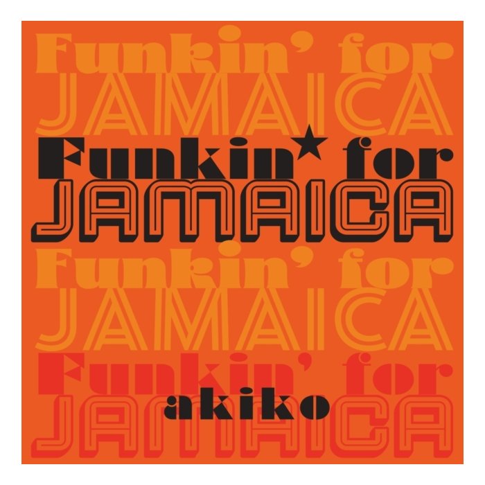 AKIKO - FUNKIN FOR JAMAICA