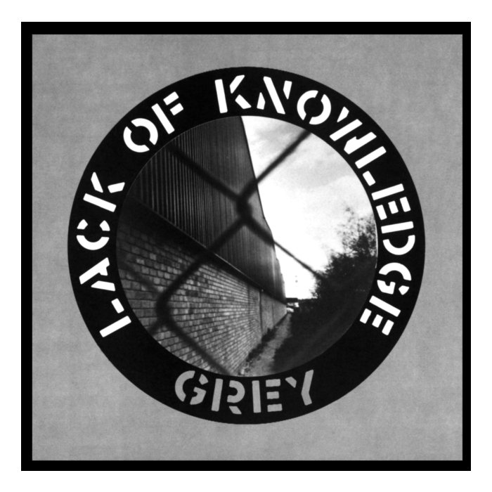 LACK OF KNOWLEDGE - GREY