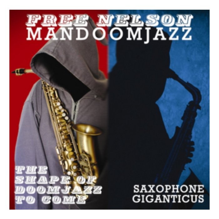 FREE NELSON MANDOOMJAZZ - SHAPE OF DOOMJAZZ TO COME / SAXOPHONE GIGANTICUS