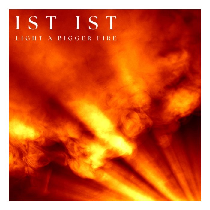 IST IST - LIGHT A BIGGER FIRE (CLEAR VINYL)