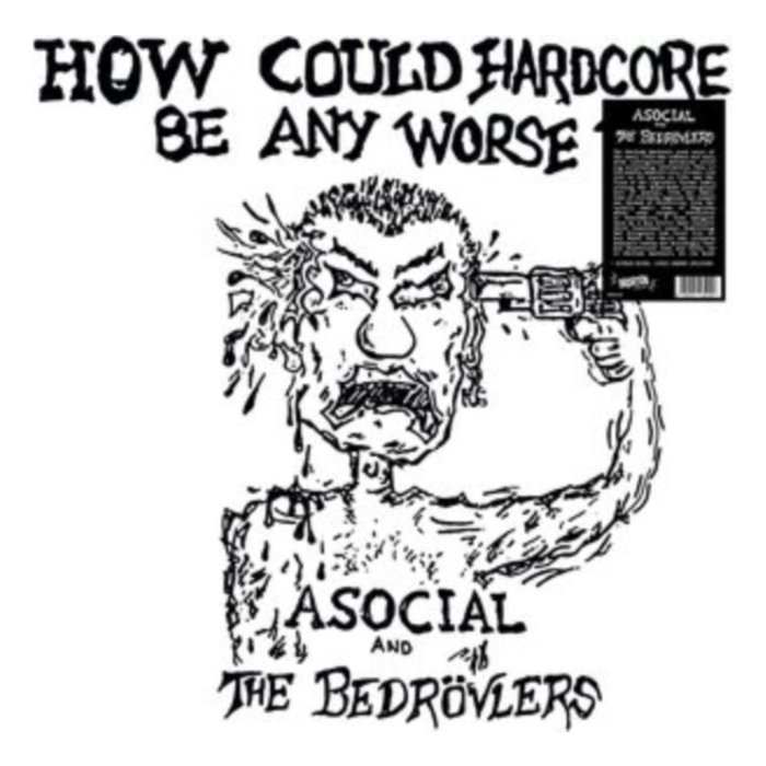 ASOCIAL & THE BEDROVLERS - HOW COULD HARDCORE BE ANY WORSE? VOL. I