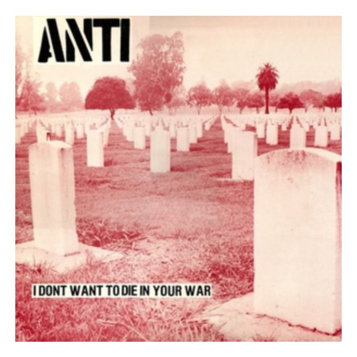 ANTI - I DON'T WANT TO DIE IN YOUR WAR