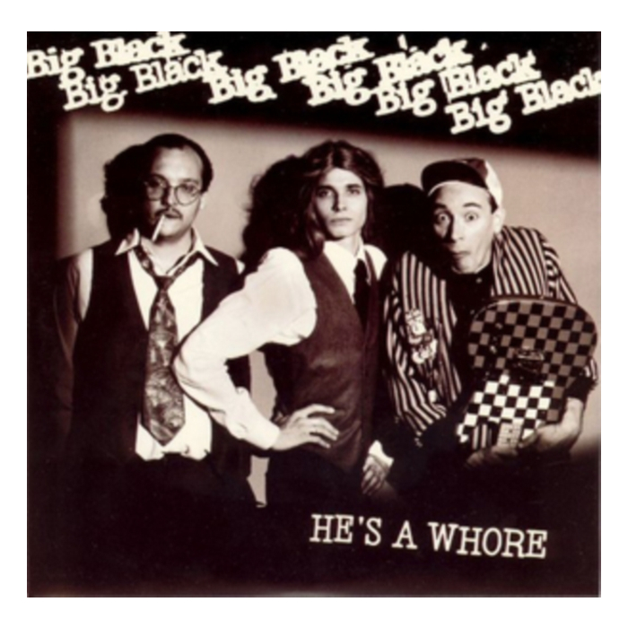 BIG BLACK - HE'S A WHORE